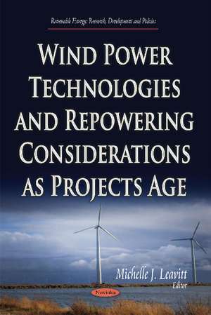 Wind Power Technologies & Repowering Considerations as Projects Age de Michelle J Leavitt