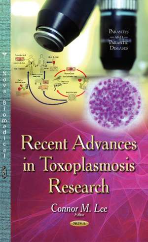 Recent Advances in Toxoplasmosis Research de Connor M. Lee