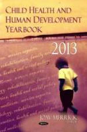 Child Health &Human Development Yearbook 2013 de Professor Joav, MD, MMedSci, DMSc Merrick