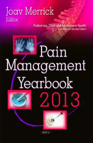 Pain Management Yearbook 2013 de Professor Joav, MD, MMedSci, DMSc Merrick