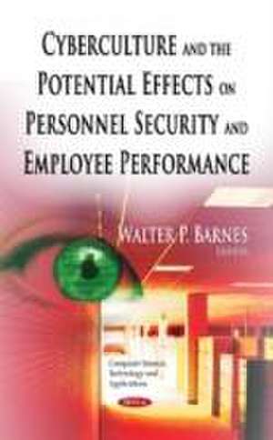 Cyberculture and the Potential Effects on Personnel Security and Employee Performance de Walter P. Barnes