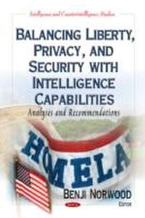 Balancing Liberty, Privacy, and Security with Intelligence Capabilities de Benji Norwood