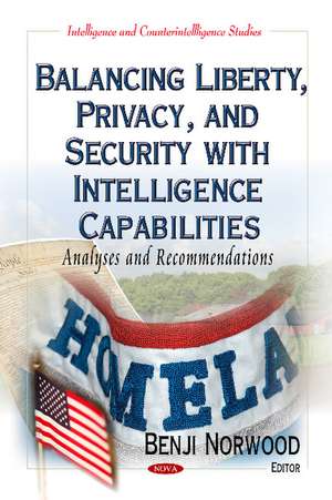 Balancing Liberty, Privacy & Security with Intelligence Capabilities: Analyses & Recommendations de Benji Norwood