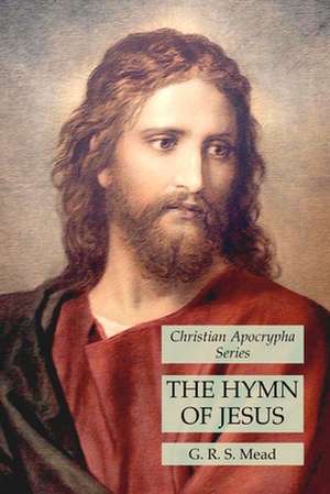 The Hymn of Jesus de G. R. S. Mead