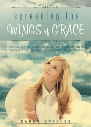 Spreading the Wings of Grace de Karen Sprouse