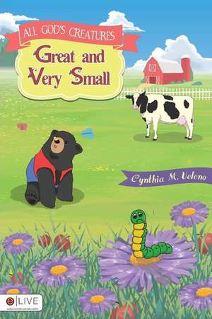 All God's Creatures Great and Very Small de Cynthia M. Veleno