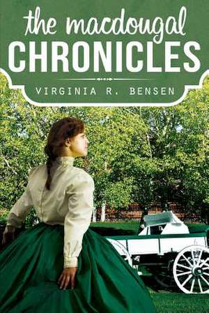 The Macdougal Chronicles: A Place of Prayer and Intimacy with God de Virginia R. Bensen