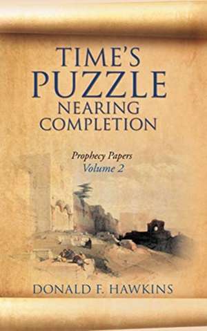 Time's Puzzle Nearing Completion de Donald F Hawkins