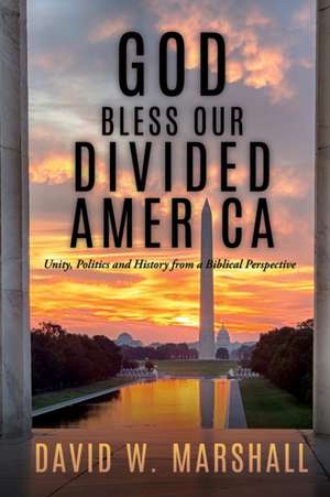 God Bless Our Divided America: Unity, Politics and History from a Biblical Perspective de David W. Marshall