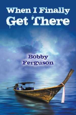 When I Finally Get There de Bobby Ferguson