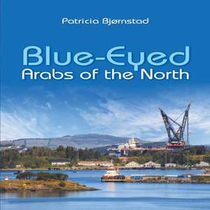 Blue-Eyed Arabs of the North de Patricia Bjørnstad