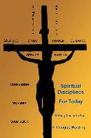 Spiritual Disciplines for Today de R. Douglas Wardrop