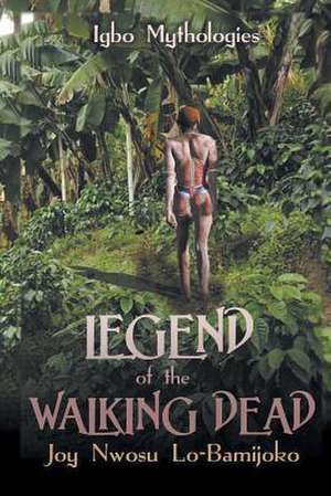 Legend of the Walking Dead de Joy Nwosu Lo-Bamijoko