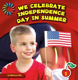 We Celebrate Independence Day in Summer de Rebecca Felix