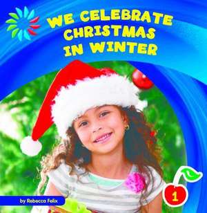 We Celebrate Christmas in Winter de Rebecca Felix