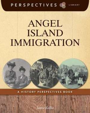 Angel Island Immigration: A History Perspectives Book de Jamie Kallio