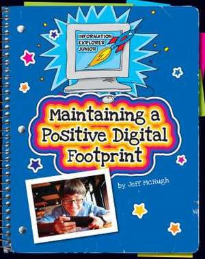 Maintaining a Positive Digital Footprint de Jeff McHugh