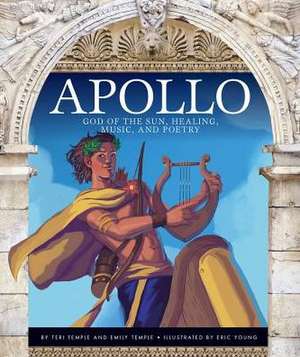 Apollo: God of the Sun, Healing, Music, and Poetry de Teri Temple