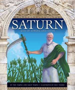 Saturn: God of Sowing and Seeds de Teri Temple