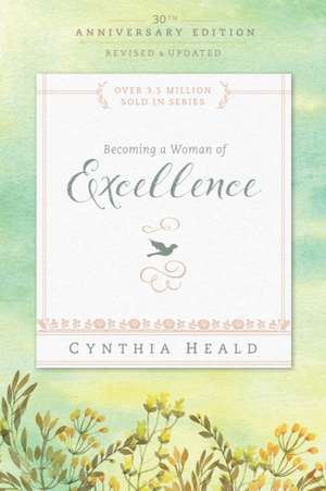 Becoming a Woman of Excellence 30th Anniversary Edition de Cynthia Heald