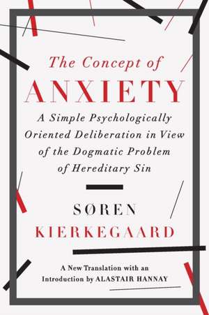 The Concept of Anxiety – A Simple Psychologically Oriented Deliberation in View of the Dogmatic Problem of Hereditary Sin de Soren Kierkegaard