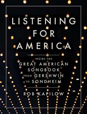 Listening for America – Inside the Great American Songbook from Gershwin to Sondheim de Rob Kapilow