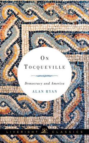 On Tocqueville – Democracy and America de Alan Ryan