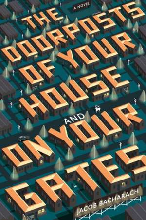 The Doorposts of Your House and on Your Gates – A Novel de Jacob Bacharach