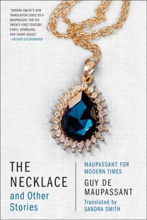 The Necklace and Other Stories – Maupassant for Modern Times de Guy De Maupassant