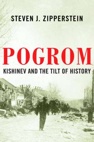 Pogrom – Kishinev and the Tilt of History de Steven J. Zipperstein