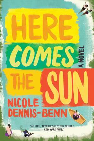 Here Comes the Sun – A Novel de Nicole Dennis–benn