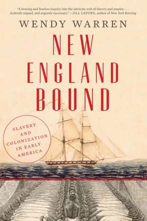 New England Bound – Slavery and Colonization in Early America de Wendy Warren