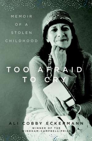 Too Afraid to Cry – Memoir of a Stolen Childhood de Ali Cobby Eckermann