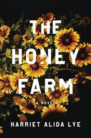 The Honey Farm – A Novel de Harriet Alida Lye