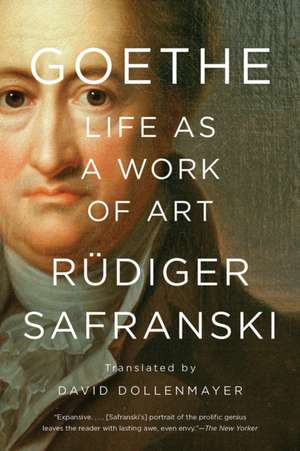 Goethe: Life as a Work of Art de Rüdiger Safranski