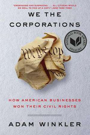 We the Corporations – How American Businesses Won Their Civil Rights de Adam Winkler