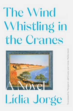 The Wind Whistling in the Cranes – A Novel de Margaret Jull Costa