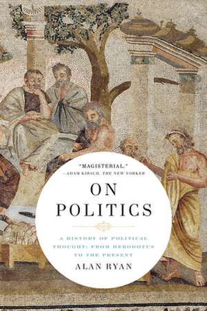 On Politics – A History of Political Thought: From Herodotus to the Present de Alan Ryan