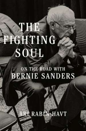 The Fighting Soul – On the Road with Bernie Sanders de Ari Rabin–havt