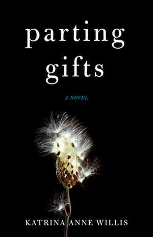 Parting Gifts: A Novel de Katrina Anne Willis