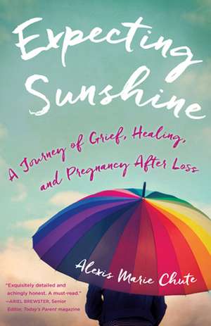 Expecting Sunshine: A Journey of Grief, Healing, and Pregnancy after Loss, 1st edition de Alexis Marie Chute