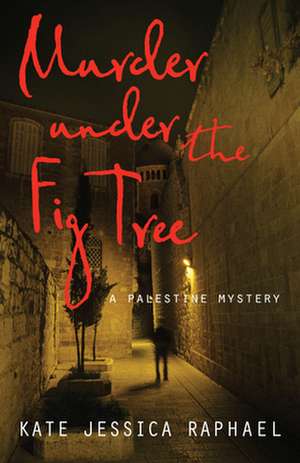 Murder Under the Fig Tree: A Palestine Mystery de Kate Jessica Raphael