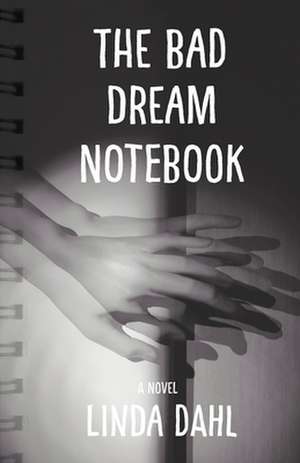 The Bad Dream Notebook: A Novel de Linda Dahl