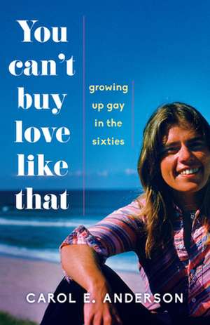 You Can't Buy Love Like That: Growing Up Gay in the Sixties de Carol E. Anderson