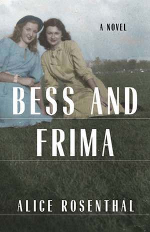 Bess and Frima: A Novel de Alice Rosenthal