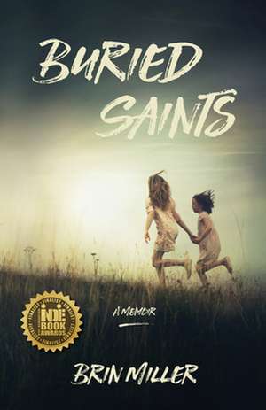 Buried Saints: A Memoir de Brin Miller