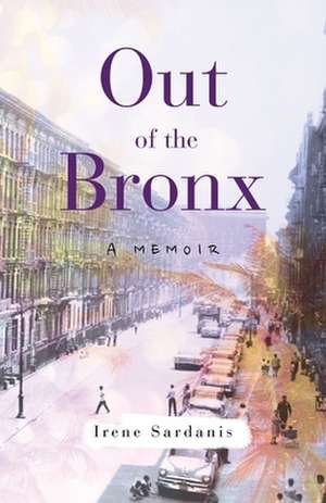 Out of the Bronx: A Memoir de Irene Sardanis