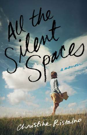 All the Silent Spaces: A Memoir de Christine Ristaino