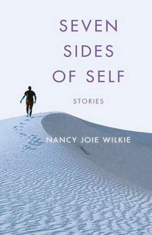 Seven Sides of Self: Stories de Nancy Joie Wilkie