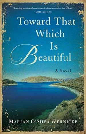 Toward That Which is Beautiful de Marian O'Shea Wernicke